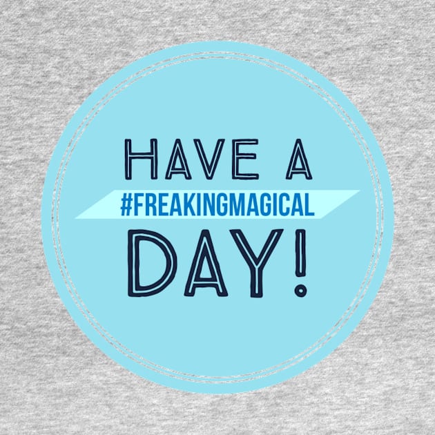 Have a #FreakingMagical Day by Be Our Guest Podcast